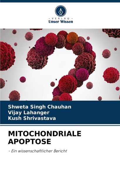 Mitochondriale Apoptose, Taschenbuch von Shweta Singh Chauhan , Vijay Lahanger , Kush Shrivastava, Verlag Unser Wissen, 9786204581187