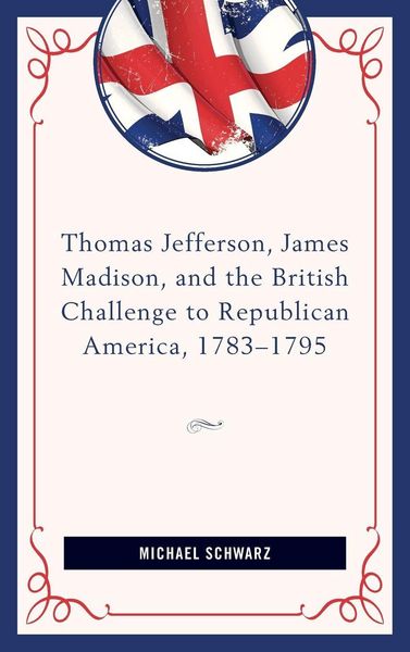 Produktbild: Thomas Jefferson, James Madison, and the British Challenge to Republican America, 1783-95