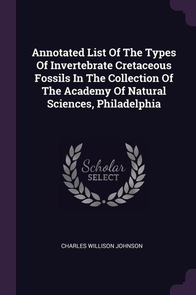 Produktbild: Annotated List Of The Types Of Invertebrate Cretaceous Fossils In The Collection Of The Academy Of Natural Sciences, Philadelphia