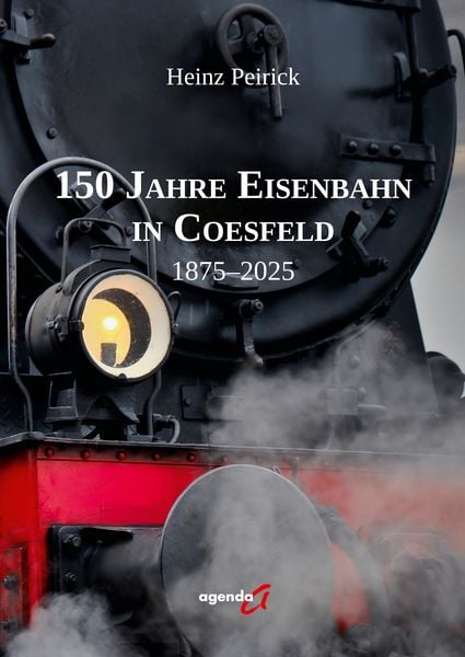 150 Jahre Eisenbahn in Coesfeld, Gebundene Ausgabe von Heinz Peirick, Agenda Münster, 978-3-89688-897-6