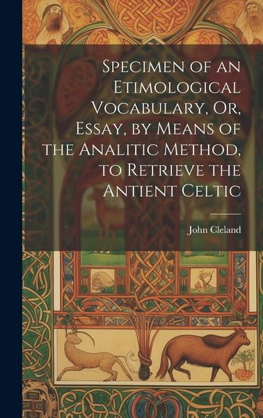 Produktbild: Specimen of an Etimological Vocabulary, Or, Essay, by Means of the Analitic Method, to Retrieve the Antient Celtic