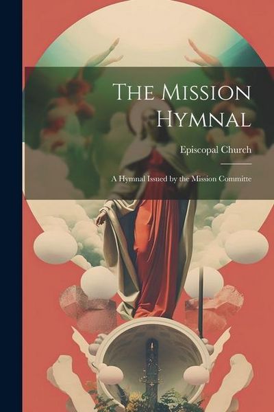 Produktbild: The Mission Hymnal: A Hymnal Issued by the Mission Committe