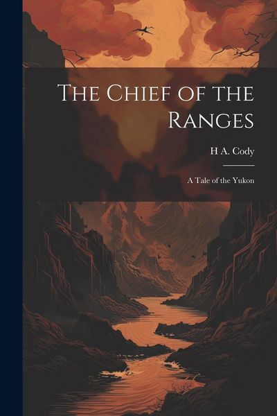 Produktbild: The Chief of the Ranges: A Tale of the Yukon