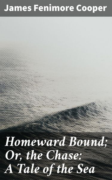Produktbild: Homeward Bound; Or, the Chase: A Tale of the Sea