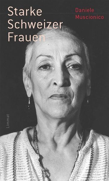 Starke Schweizer Frauen, Gebundene Ausgabe von Daniele Muscionico, Limmat, 9783039260188