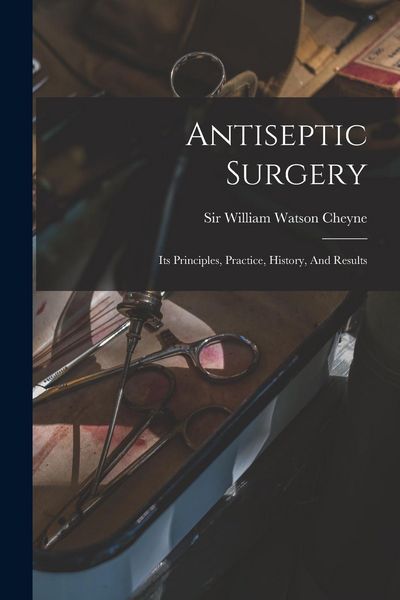 Produktbild: Antiseptic Surgery; Its Principles, Practice, History, And Results
