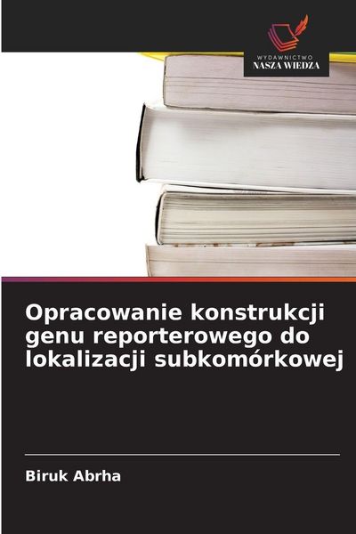 Produktbild: Opracowanie konstrukcji genu reporterowego do lokalizacji subkom&oacute;rkowej
