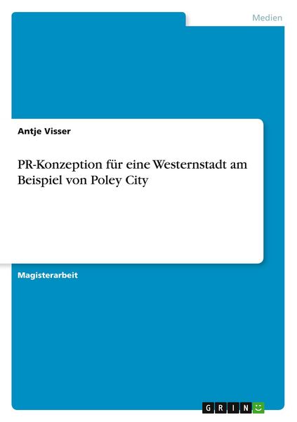 PR-Konzeption für eine Westernstadt am Beispiel von Poley City, Taschenbuch von Antje Visser, GRIN, 9783638864800