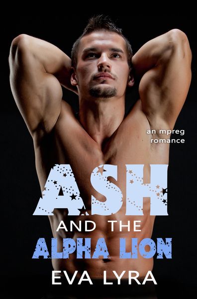 Produktbild: Ash and the Alpha Lion: an Mpreg Romance (Omegaverse Fairytales, #3)