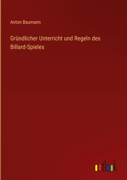 Produktbild: Gr&uuml;ndlicher Unterricht und Regeln des Billard-Spieles