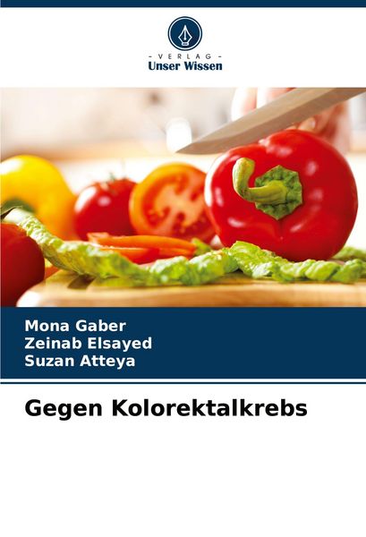 Gegen Kolorektalkrebs, Taschenbuch von Mona Gaber , Zeinab Elsayed , Suzan Atteya, Verlag Unser Wissen, 9786208347987