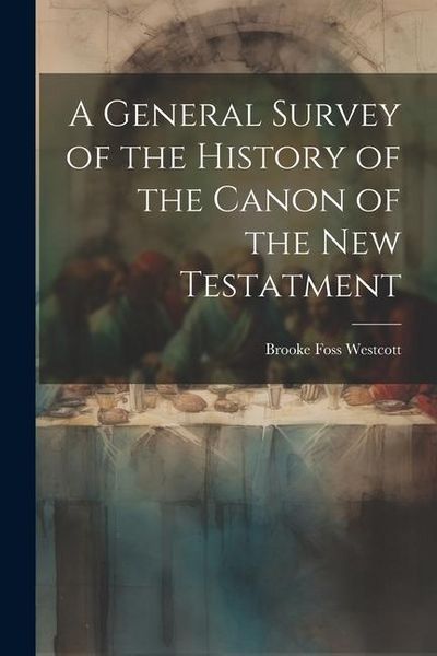 Produktbild: A General Survey of the History of the Canon of the New Testatment