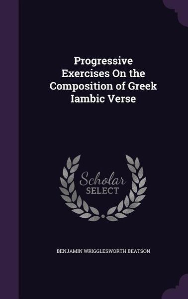 Produktbild: Progressive Exercises On the Composition of Greek Iambic Verse