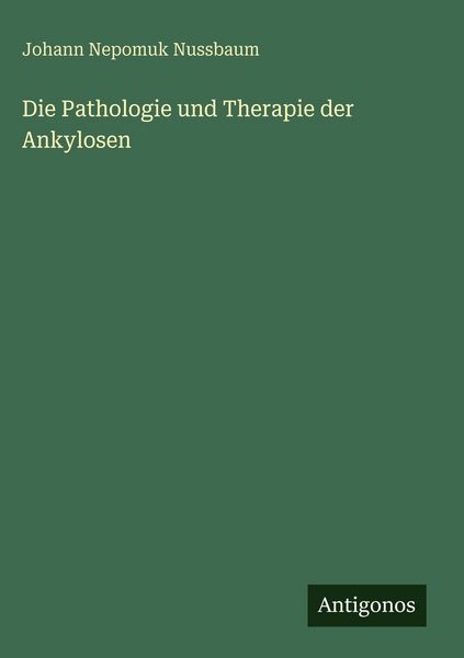 Produktbild: Die Pathologie und Therapie der Ankylosen