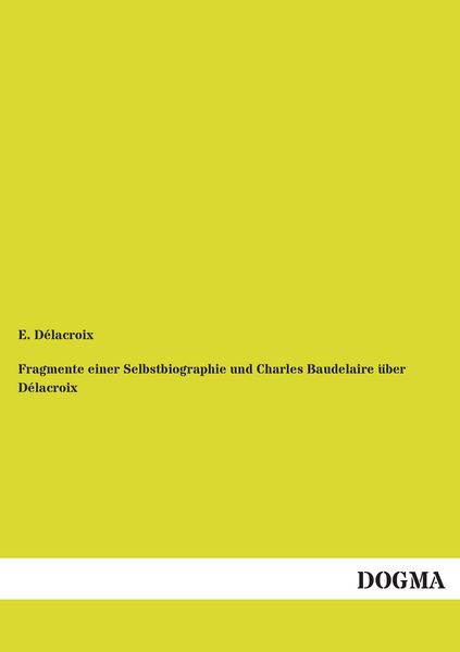 Produktbild: Fragmente einer Selbstbiographie und Charles Baudelaire &uuml;ber D&eacute;lacroix