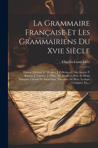 Produktbild: La Grammaire Fran&ccedil;aise Et Les Grammairiens Du Xvie Si&egrave;cle: Dubois (sylvius), L. Meigret, J. Pelletier, G. Des Autels, P. Ramus, J. Garnier, J. Pillot,
