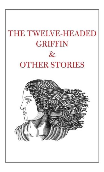 Produktbild: The Twelve-Headed Griffin & Other Stories
