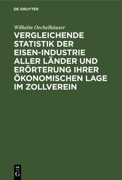 Produktbild: Vergleichende Statistik der Eisen-Industrie aller L&auml;nder und Er&ouml;rterung ihrer &ouml;konomischen Lage im Zollverein