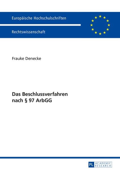 Das Beschlussverfahren nach § 97 ArbGG, Taschenbuch von Frauke Denecke, Peter Lang GmbH, Internationaler Verlag der Wissenschaften, 9783631660379