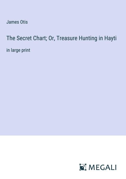 Produktbild: The Secret Chart; Or, Treasure Hunting in Hayti