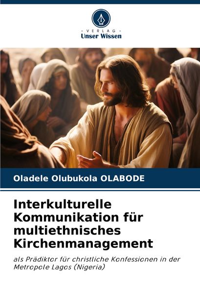 Interkulturelle Kommunikation für multiethnisches Kirchenmanagement, Taschenbuch von Oladele Olubukola OLABODE, Verlag Unser Wissen, 9786208809331