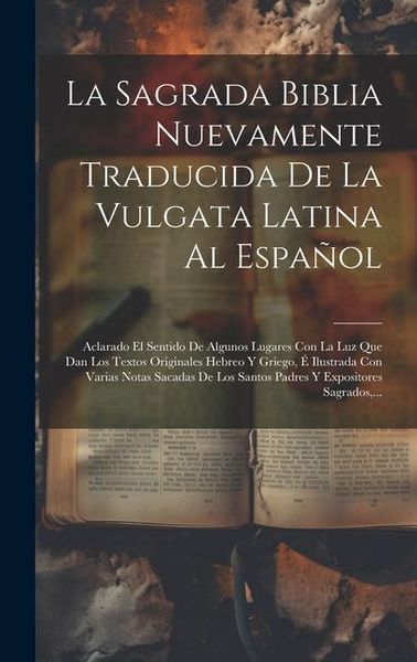 Produktbild: La Sagrada Biblia Nuevamente Traducida De La Vulgata Latina Al Espa&ntilde;ol