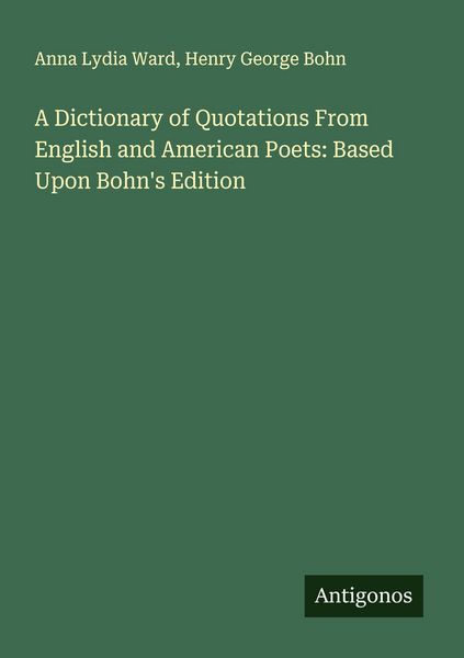Produktbild: A Dictionary of Quotations From English and American Poets: Based Upon Bohn's Edition