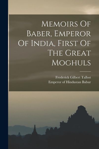 Produktbild: Memoirs Of Baber, Emperor Of India, First Of The Great Moghuls