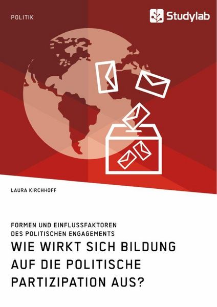 Produktbild: Wie wirkt sich Bildung auf die politische Partizipation aus? Formen und Einflussfaktoren des politischen Engagements