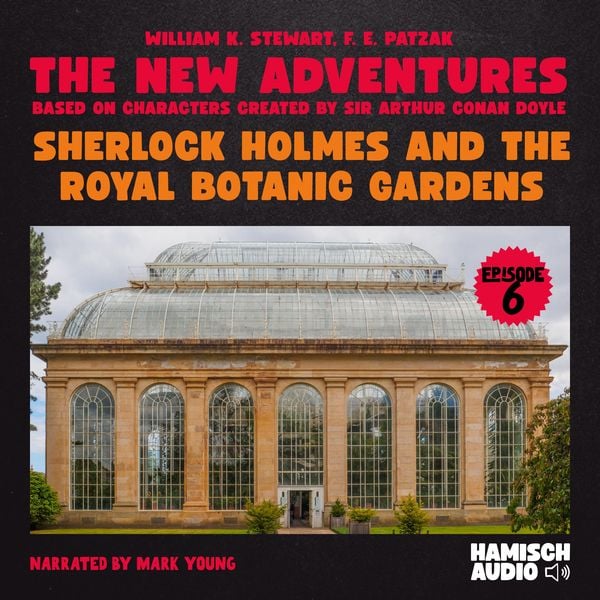 Sherlock Holmes and the Royal Botanic Gardens (The New Adventures, Episode 6)