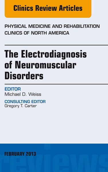 Produktbild: The Electrodiagnosis of Neuromuscular Disorders, An Issue of Physical Medicine and Rehabilitation Clinics