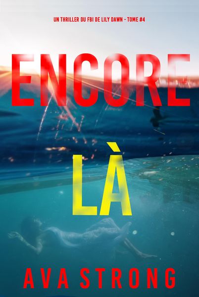 Produktbild: Encore l&agrave; (Un thriller du FBI de Lily Dawn -tome 4)