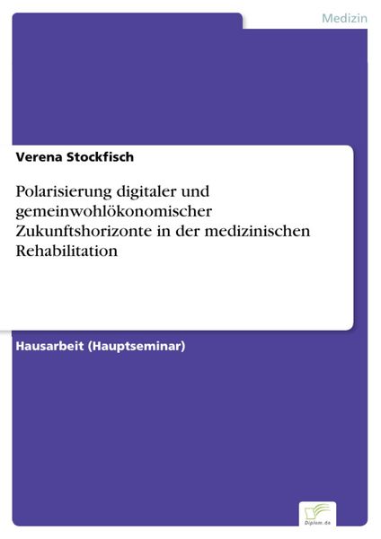 Produktbild: Polarisierung digitaler und gemeinwohl&ouml;konomischer Zukunftshorizonte in der medizinischen Rehabilitation
