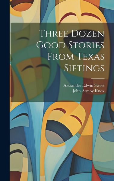 Produktbild: Three Dozen Good Stories From Texas Siftings
