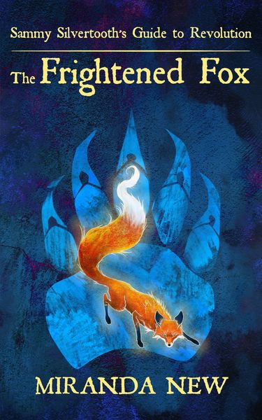 The Frightened Fox (Sammy Silvertooth's Guide to Revolution, #2)