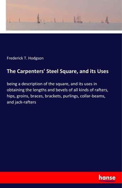 Produktbild: The Carpenters' Steel Square, and its Uses