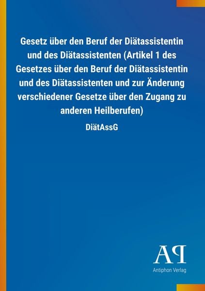 Produktbild: Gesetz &uuml;ber den Beruf der Di&auml;tassistentin und des Di&auml;tassistenten (Artikel 1 des Gesetzes &uuml;ber den Beruf der Di&auml;tassistentin und des Di&auml;tassistenten u