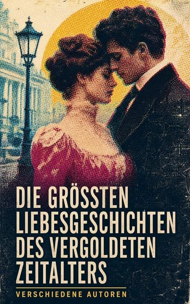 Produktbild: Die gr&ouml;&szlig;ten Liebesgeschichten des Vergoldeten Zeitalters