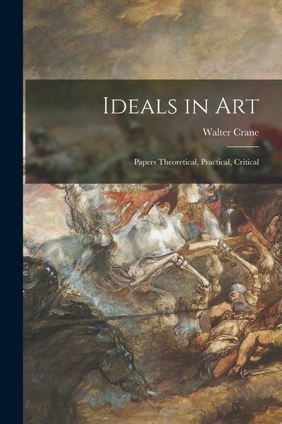 Produktbild: Ideals in Art: Papers Theoretical, Practical, Critical