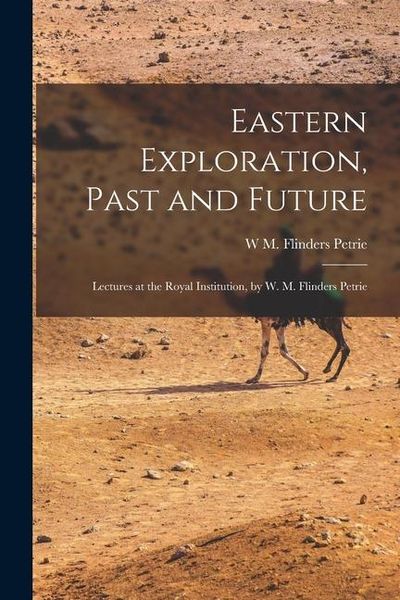 Produktbild: Eastern Exploration, Past and Future; Lectures at the Royal Institution, by W. M. Flinders Petrie