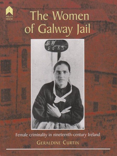 Produktbild: The Women of Galway Jail: Female Criminality in Nineteenth-Century Ireland