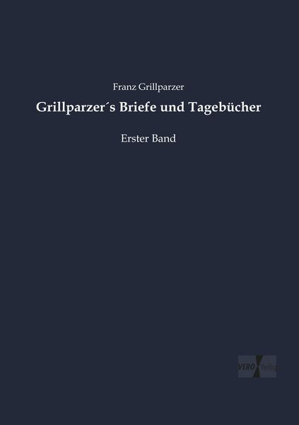Grillparzer ́s Briefe und Tagebücher, Taschenbuch von Franz Grillparzer, Vero Verlag, 9783737218870