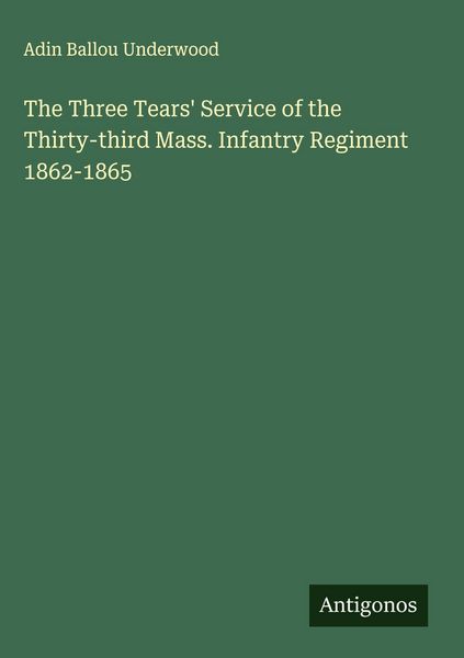 Produktbild: The Three Tears' Service of the Thirty-third Mass. Infantry Regiment 1862-1865