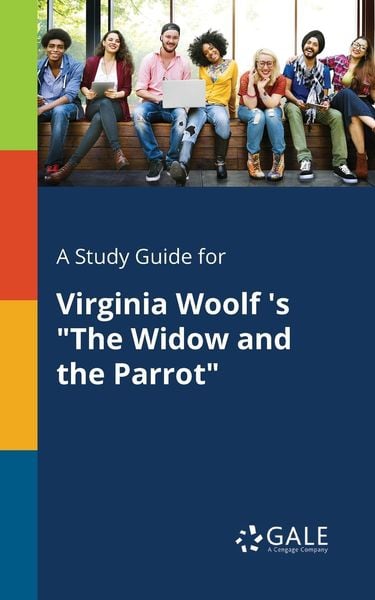 A Study Guide for Virginia Woolf 's 'The Widow and the Parrot'