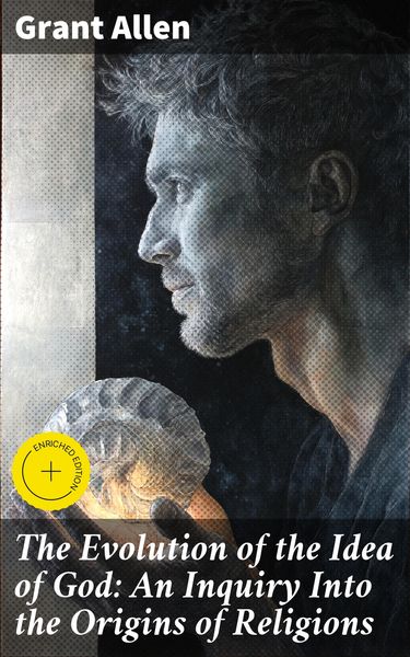 Produktbild: The Evolution of the Idea of God: An Inquiry Into the Origins of Religions