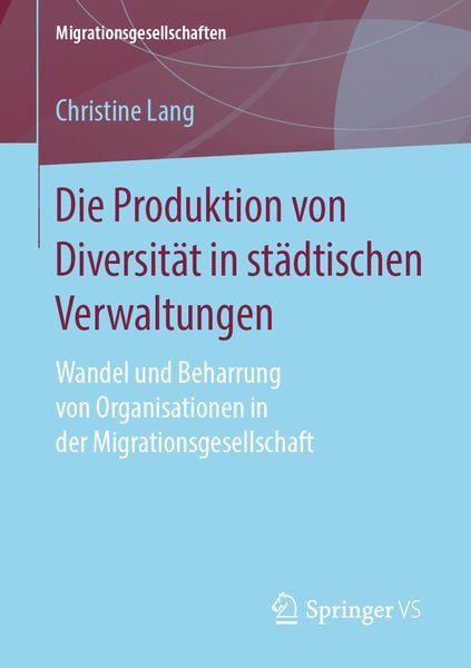 Produktbild: Die Produktion von Diversit&auml;t in st&auml;dtischen Verwaltungen
