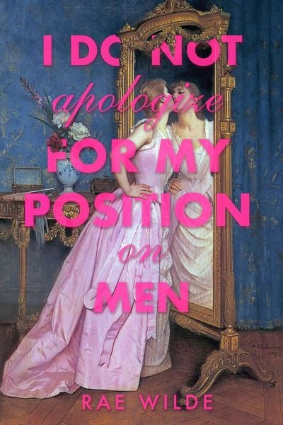 I Do Not Apologize for My Position on Men, Taschenbuch von Rae Wilde, Shortwave