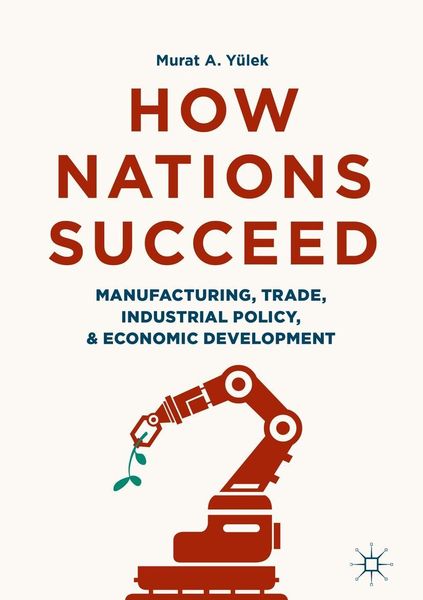 Produktbild: How Nations Succeed: Manufacturing, Trade, Industrial Policy, and Economic Development
