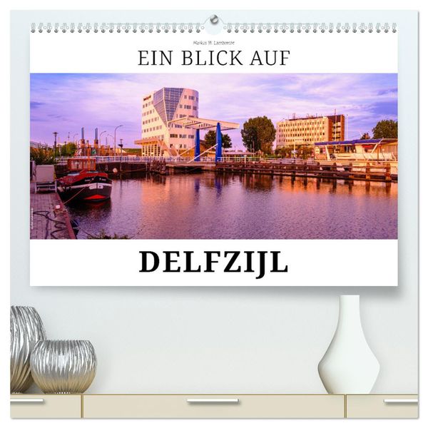 Ein Blick auf Delfzijl (hochwertiger Premium Wandkalender 2024 DIN A2 quer), Kunstdruck in Hochglanz