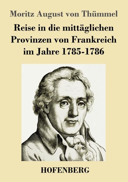 Reise in die mittäglichen Provinzen von Frankreich im Jahre 1785-1786, Taschenbuch von Moritz August Thümmel, Hofenberg, 9783743735996